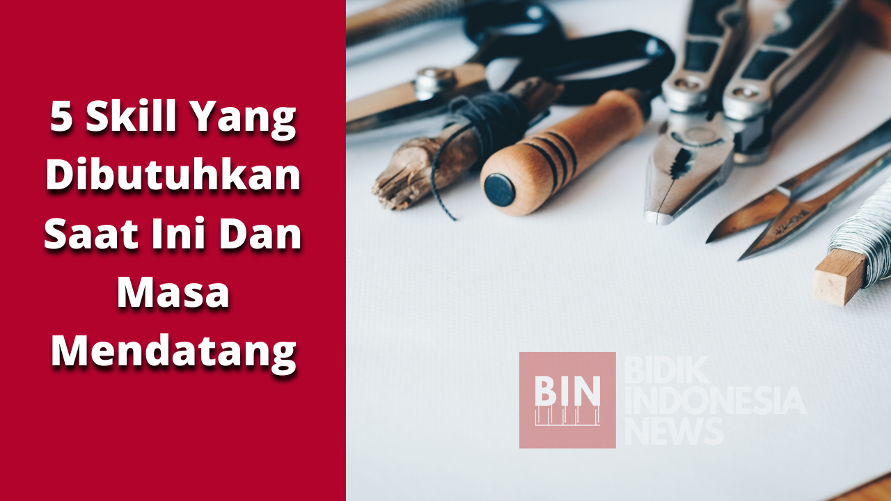 5 Skill Yang Banyak Dibutuhkan Masa Kini Dan Mendatang