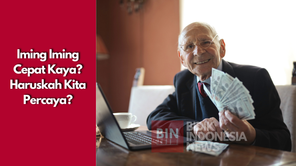 Iming Iming Cepat Kaya? Haruskah Kita Percaya?