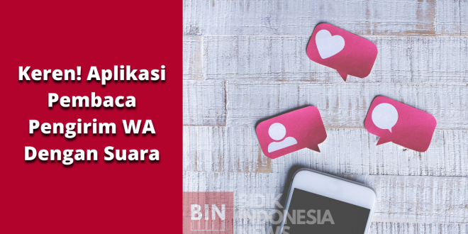 Keren! Aplikasi Notifikasi WhatsApp Dengan Menyebut Suara Pengirim Pesan