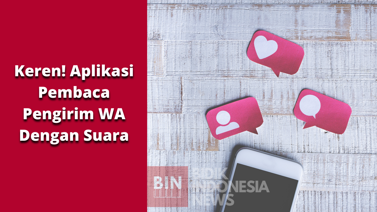 Keren! Aplikasi Notifikasi WhatsApp Dengan Menyebut Suara Pengirim Pesan