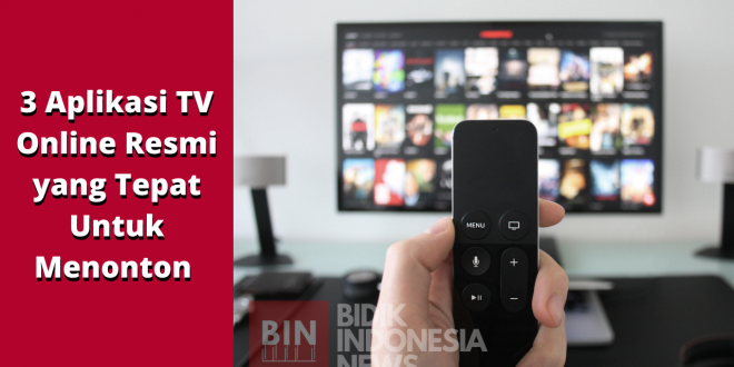 3 Aplikasi TV Online Resmi yang Tepat Untuk Menonton