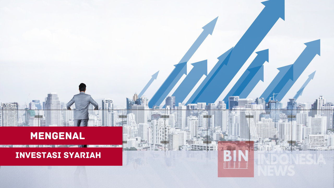 Mengenal Apa Itu Investasi Syariah, Ciri, dan Manfaatnya