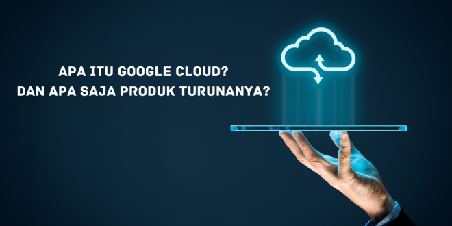 Apa itu Google cloud?